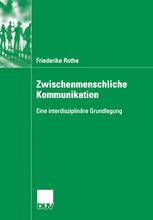 Friederike Rothe (auth.) — Zwischenmenschliche Kommunikation: Eine interdisziplinäre Grundlegung