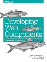 Jarrod Overson, Jason Strimpel — Developing Web Components