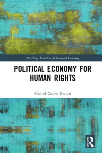Manuel Couret Branco — Political Economy for Human Rights (Routledge Frontiers of Political Economy)