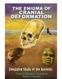 David Hatcher Childress — The Enigma of Cranial Deformation