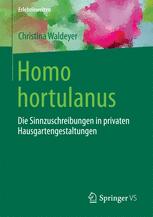 Christina Waldeyer (auth.) — Homo hortulanus: Die Sinnzuschreibungen in privaten Hausgartengestaltungen