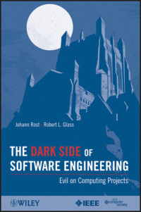 Glass, Robert L.,Rost, Johann.;Robert L. Glass — The dark side of software engineering: evil on computing projects