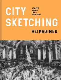 Jeanette Barnes; Paul Brandford — City Sketching Reimagined: Ideas, Exercises, Inspiration