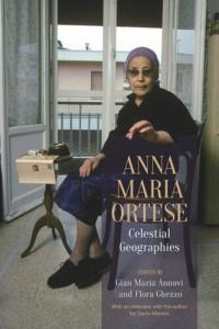 Gian Maria Annovi (editor); Flora Ghezzo (editor) — Anna Maria Ortese: Celestial Geographies