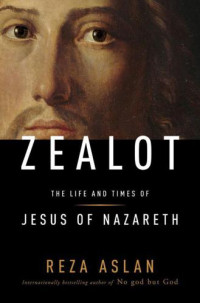 Aslan, Reza — Zealot: The Life and Times of Jesus of Nazareth