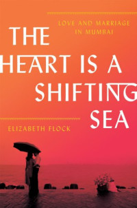 Baker;Taylor Axis 360.;Flock, Elizabeth — The heart is a shifting sea [eBook - Axis 360]: love and marriage in Mumbai