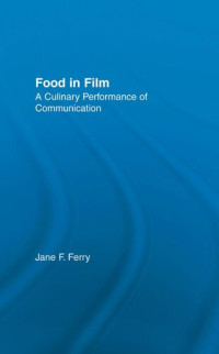 Jane Ferry — Food in Film: A Culinary Performance of Communication