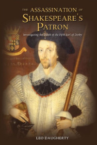 Daugherty, Leo — The Assassination of Shakespeare’s Patron: Investigating the Death of the Fifth Earl of Derby