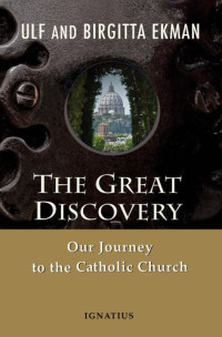 Ulf Ekman; birgitta Ekman — The Great Discovery: Our Journey to the Catholic Church
