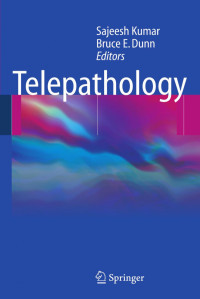 Sajeesh Kumar (auth.), Sajeesh Kumar, Bruce E. Dunn (eds.) — Telepathology