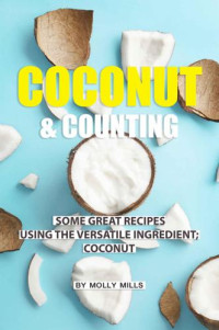 Mills, Molly — Coconut and Counting: Some Great Recipes Using the Versatile Ingredient; Coconut