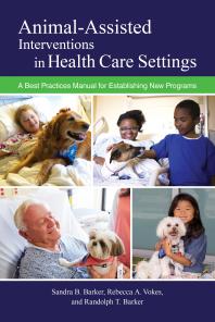 Sandra B. Barker; Rebecca A. Vokes; Randolph T. Barker — Animal-Assisted Interventions in Health Care Settings : A Best Practices Manual for Establishing New Programs