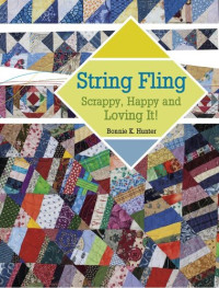 Bonnie K. Hunter — String Fling: Scrappy, Happy and Loving It!