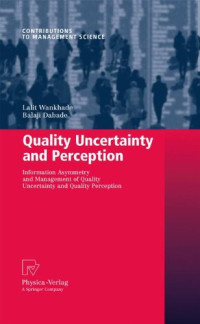 Lalit Wankhade, Balaji Dabade (auth.) — Quality Uncertainty and Perception: Information Asymmetry and Management of Quality Uncertainty and Quality Perception