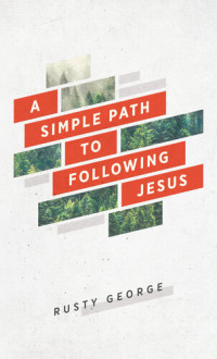 Rusty George — A Simple Path to Following Jesus