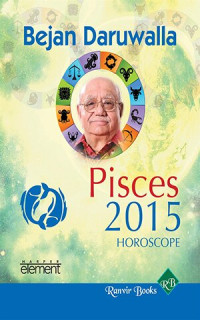 Bejan Daruwalla — Your Complete Forecast 2015 Horoscope--Pisces