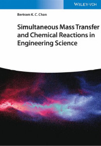 Bertram K. C. Chan — Simultaneous Mass Transfer and Chemical Reactions in Engineering Science