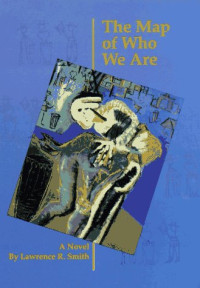 Lawrence R. Smith — The Map of Who We Are (American Indian Literature and Critical Studies Series)