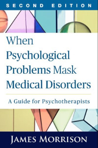 James Morrison — When Psychological Problems Mask Medical Disorders: A Guide for Psychotherapists