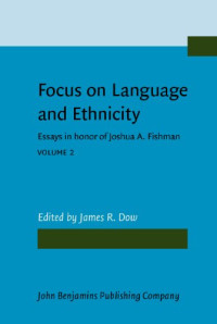 James R. Dow — Focus on Language and Ethnicity: Essays in Honor of Joshua A. Fishman (Focusschrift in honor of Joshua A. Fishman on the occasion of his 65th birthday)