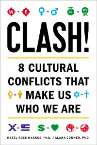 Hazel Rose Markus, Alana Conner — Clash! : 8 cultural conflicts that make us who we are