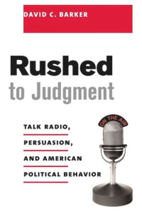 David Barker — Rushed to Judgment: Talk Radio, Persuasion, and American Political Behavior