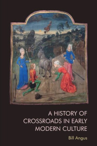 Bill Angus — A History of Crossroads in Early Modern Culture