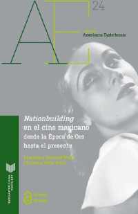 Friedhelm Schmidt-Welle y Christian Wehr (Eds.) — Nationbuilding en el cine mexicano desde la Época de Oro hasta el presente