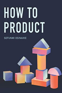 Sefunmi Osinaike — How to Product