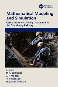 P.N. Belkhode (editor), J.P. Modak (editor), V. Vidyasagar (editor), P.B. Maheshwary (editor) — Mathematical Modeling and Simulation: Case Studies on Drilling Operations in the Ore Mining Industry