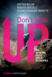 Cristina Bellon, Roberta Grasselli, Federico Pasquaré Mariotto — Don't look up. Una metafora della civiltà occidentale