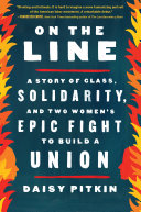 Daisy Pitkin — On the Line: A Story of Class, Solidarity, and Two Women's Epic Fight to Build a Union