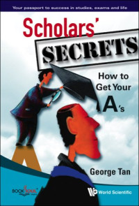 George Tan — Scholars' Secrets: How to Get Your A's