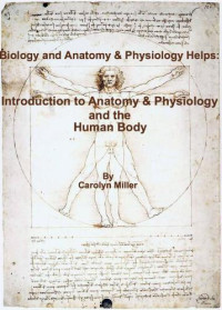 Miller, Carolyn — Biology and Anatomy & Physiology Helps: Introduction to Anatomy & Physiology and the Human Body