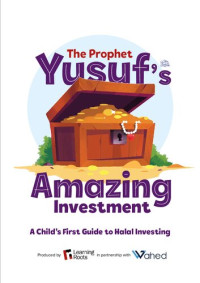unknown — The Prophet Yusuf’s Amazing Investment: A Child’s First Guide to Halal Investing