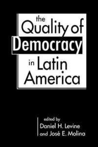 Daniel H. Levine (editor); José E. Molina (editor) — The Quality of Democracy in Latin America