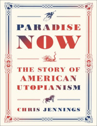 Chris Jennings — Paradise Now: The Story of American Utopianism