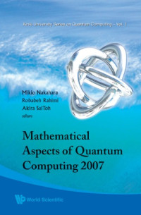 Nakahara, Mikio; Rahimi, Robabeh; SaiToh, Akira  (eds.) — Mathematical aspects of quantum computing 2007