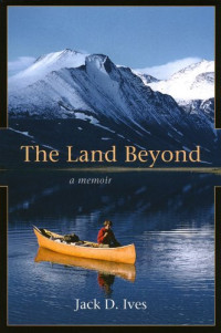 Jack Ives — The Land Beyond: A Memoir