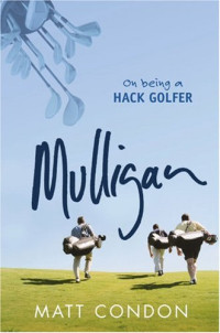 Matt Condon — Mulligan: On being a hack golfer