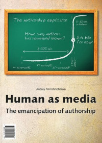 Andrey Miroshnichenko — Human as media. The emancipation of authorship