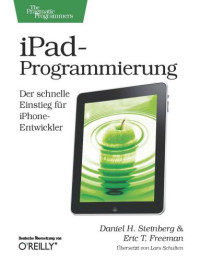 Daniel H. Steinberg, Eric T. Freeman — iPad-Programmierung: Der schnelle Einstieg für iPhone-Entwickler