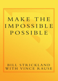 Bill Strickland — Make the Impossible Possible: One Man's Crusade to Inspire Others to Dream Bigger and Achieve the Extraordinary