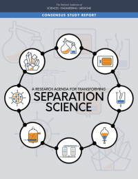 National Academies of Sciences, Engineering and Medicine — A Research Agenda for Transforming Separation Science