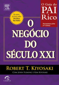 Kiyosaki, Robert; Kiyosaki, Kim; Fleming, John — Pai Rico: O Negócio do Século XXI