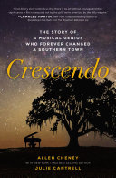 Allen Cheney; Julie Cantrell — Crescendo: The True Story of a Musical Genius Who Forever Changed a Southern Town