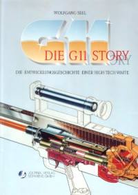 Wolfgang Seel — Die G11 Story Die Entwicklungsgeschichte einer High-Tech-Waffe