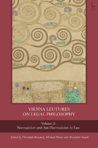 Christoph Bezemek; Michael Potacs; Alexander Somek (editors) — Vienna Lectures on Legal Philosophy, Volume 2: Normativism and Anti-Normativism in Law