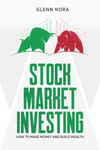 Glenn Nora — Stock Market Investing: How to Make Money and Build Wealth