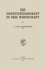 Dr. Josef Dobretsberger (auth.) — Die Gesetzmässigkeit in der Wirtschaft